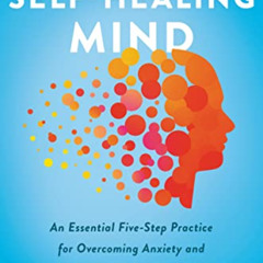 [Access] KINDLE 📌 The Self-Healing Mind: An Essential Five-Step Practice for Overcom