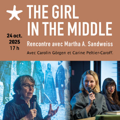 "The Girl in the Middle - A Recovered History of the American West"  rencontre avec Martha A. Sandweiss le 24 octobre 2025