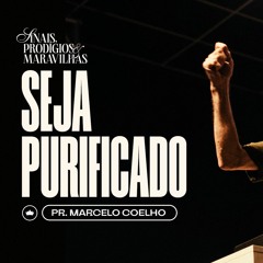 Seja Purificado | Pr. Marcelo Coelho