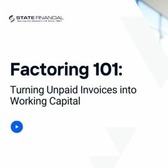 Factoring 101: Turning Unpaid Invoices Into Working Capital