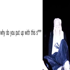 why do you put up with this s***