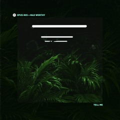 opus iris & Max Worthy - Tell Me