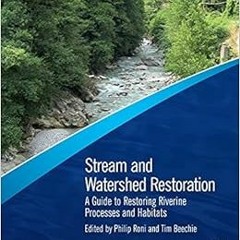 VIEW [EBOOK EPUB KINDLE PDF] Stream and Watershed Restoration: A Guide to Restoring R