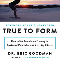[Access] EPUB 💝 True to Form: How to Use Foundation Training for Sustained Pain Reli