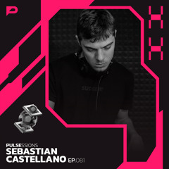 PULSESSIONS 081 - Sebastián Castellano (Progressive House)