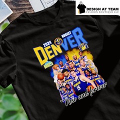 Dever Nuggets basketball for life now and forever 2024 shirt