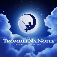 Te Trombei na Noite