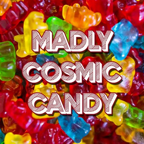 Madly Cosmic Candy