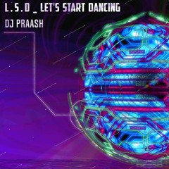 LSD Lets Start Dancing Psy Trance Dj Praash Originals 2020