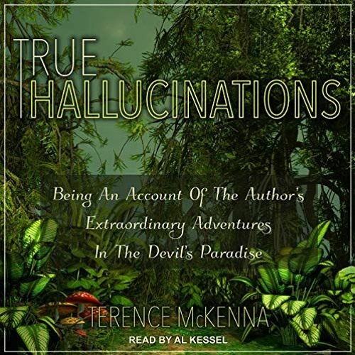 Access KINDLE ☑️ True Hallucinations: Being an Account of the Author's Extraordinary