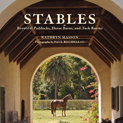 [GET] EPUB 🗃️ Stables: Beautiful Paddocks, Horse Barns, and Tack Rooms by  Kathryn M