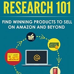 GET [EPUB KINDLE PDF EBOOK] Product Research 101: Find Winning Products to Sell on Amazon and Beyond
