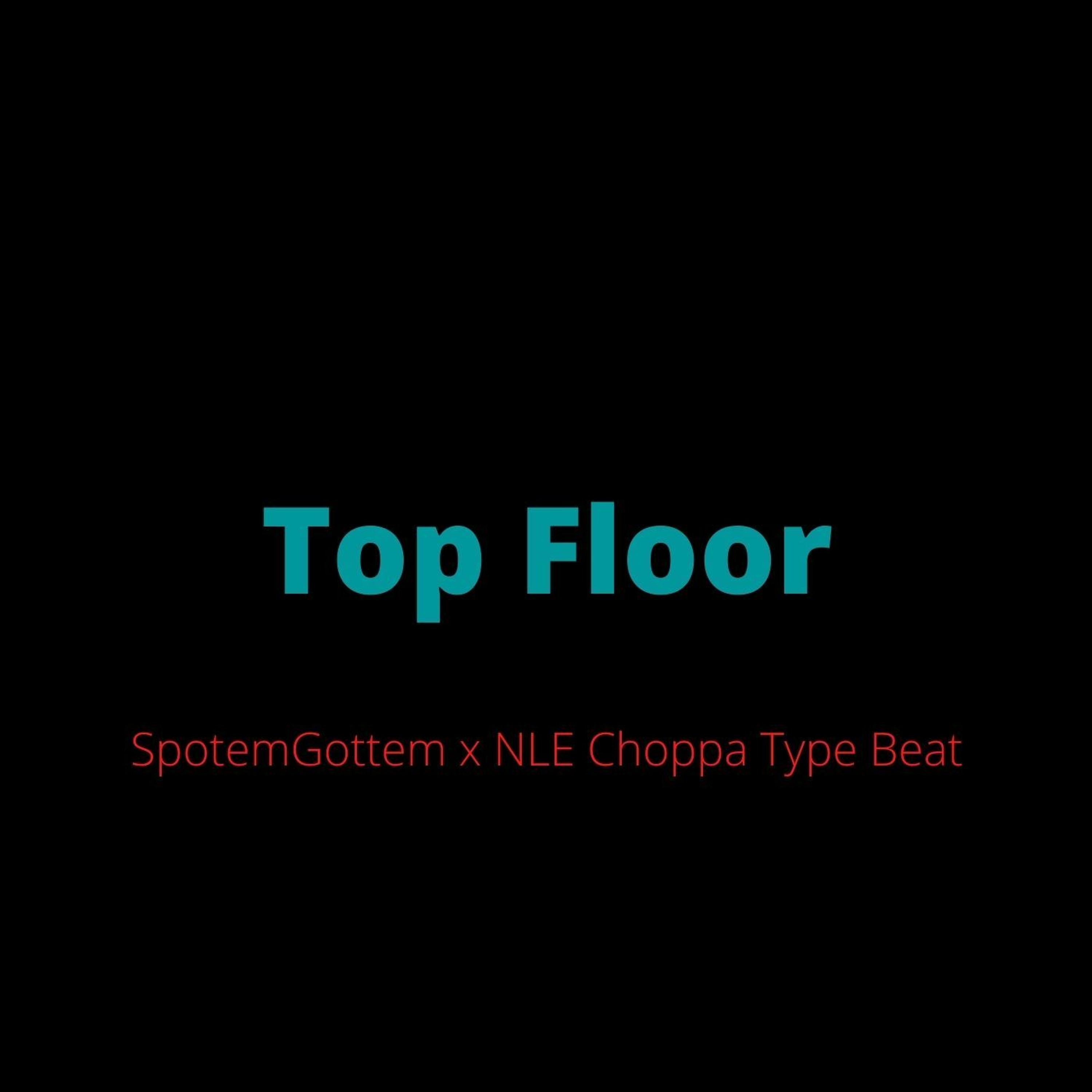 SpotemGottem x NLE Choppa Type Beat - "Top Floor" episode artwork