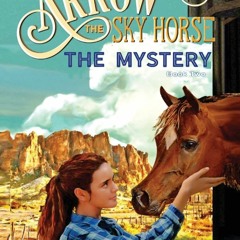 Download ⚡️ [PDF] Arrow the Sky Horse The Mystery