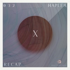 RECAP | X Session 032 | Haplea