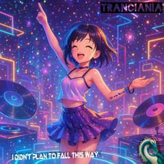 Tranciania I didn’t plan to fall this way,