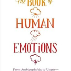 VIEW KINDLE 💗 The Book of Human Emotions: From Ambiguphobia to Umpty -- 154 Words fr
