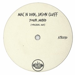 ATK070 - Mac N Dan, Jason Cluff  "Your Mind" (Preview)(Autektone Records)(Out Now)