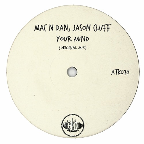 ATK070 - Mac N Dan, Jason Cluff  "Your Mind" (Preview)(Autektone Records)(Out Now)
