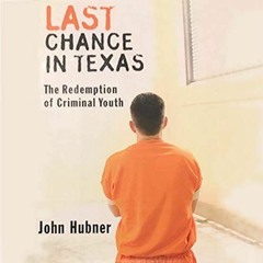 [Read] PDF ✉️ Last Chance in Texas: The Redemption of Criminal Youth by  John Hubner,