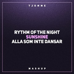 Rythm of The Night vs Sunshine vs Alla Som Inte Dansar (tjomme mashup)