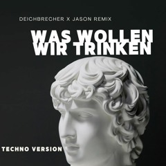 Was wollen wir trinken (Deichbrecher x Jason Remix) (Techno)