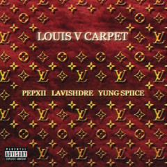 LOUIS V CARPET (feat. LavishDre & Yung Spiice)