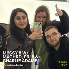 MESSY !! w/ MXCHRD, PRI !! & Charlie Adams - June 2025 - Sigil Radio