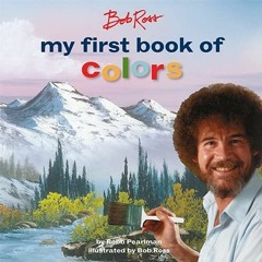 View [PDF EBOOK EPUB KINDLE] Bob Ross: My First Book of Colors (My First Bob Ross Books) by  Robb Pe