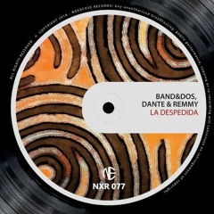 Dante & Remmy, Band&Dos - La Despedida (Original Mix)[Noexcuse Records]