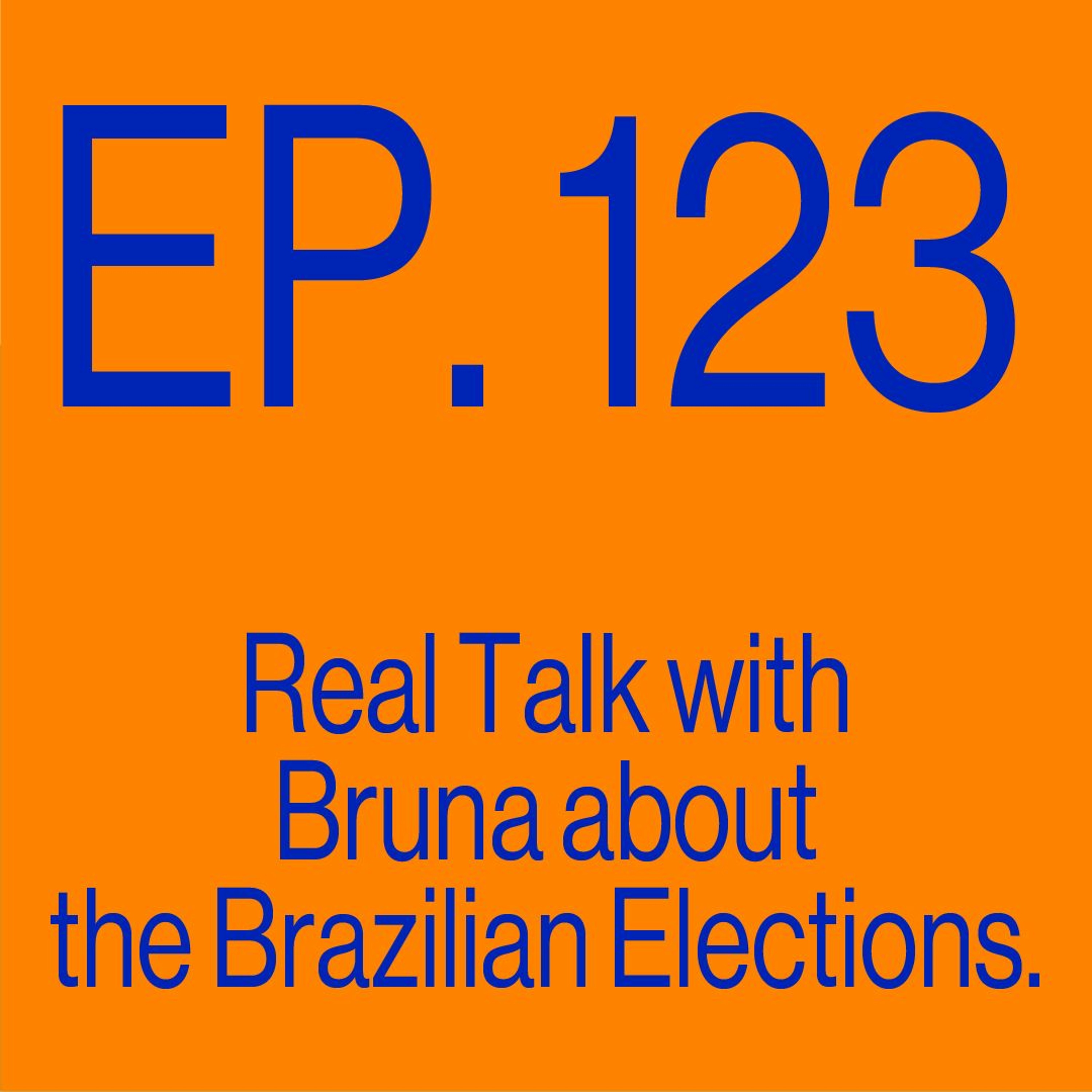 Episode 123: Real Talk with Bruna about the Brazilian Elections