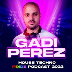 GADI PEREZ -HOUSE TECHNO PRIDE PODCAST -2023