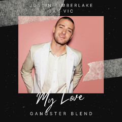 Justin Timberlake x Jay Vic - My Love (GANGSTER Blend) **PITCHED**