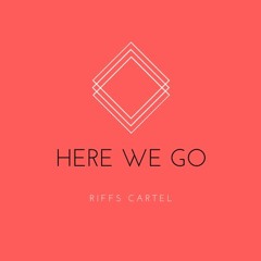 Riffs Cartel - Here We Go