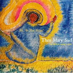 Then Mary Said: III. "In Her Heart"