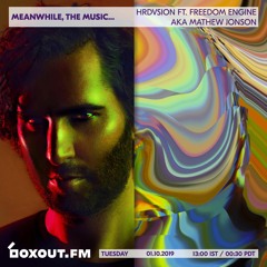 Meanwhile, the music... (Featuring Freedom Engine / Mathew Jonson Guest Mix - Ep #24 - 01.10.19)