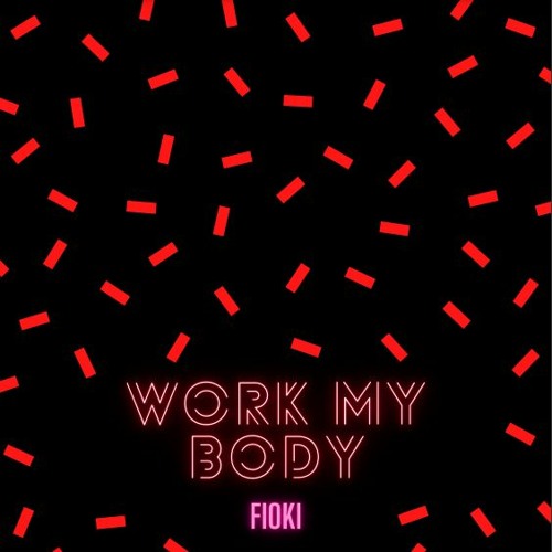 Work My Body -- FIOKI