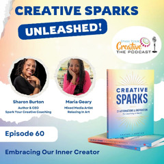 Episode 60:  Creative Sparks Unleashed - Embracing Our Inner Creator