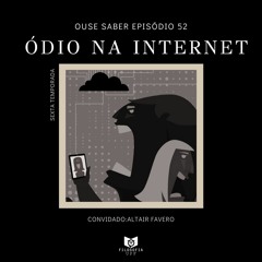 Episódio 52: Discursos de Ódio #ousesaber
