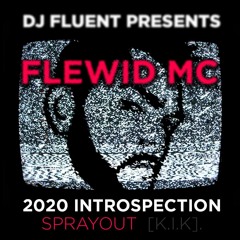 Fluent Presents Flewid MC 2020 Introspection Spray - Out K.I.K  Mastered By NebulaMusicLtd