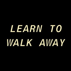 Learn To Walk Away (Prod. JabariOnTheBeat)