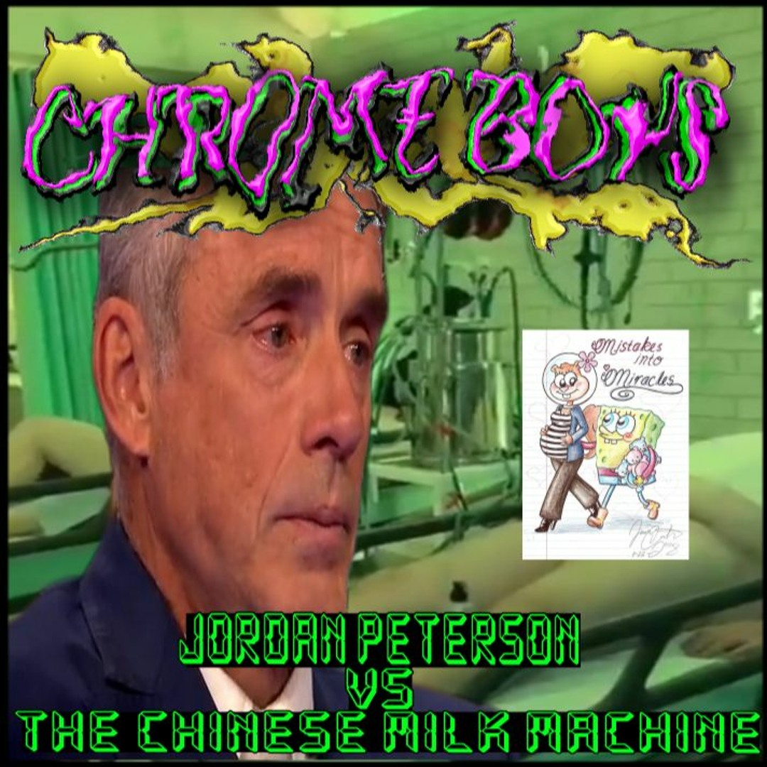 Stream episode 22: Jordan Peterson VS The Chinese Milk Machine by Chrome  Boys podcast | Listen online for free on SoundCloud