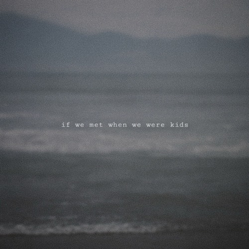 if we met when we were kids