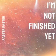 I'm Not Finished Yet