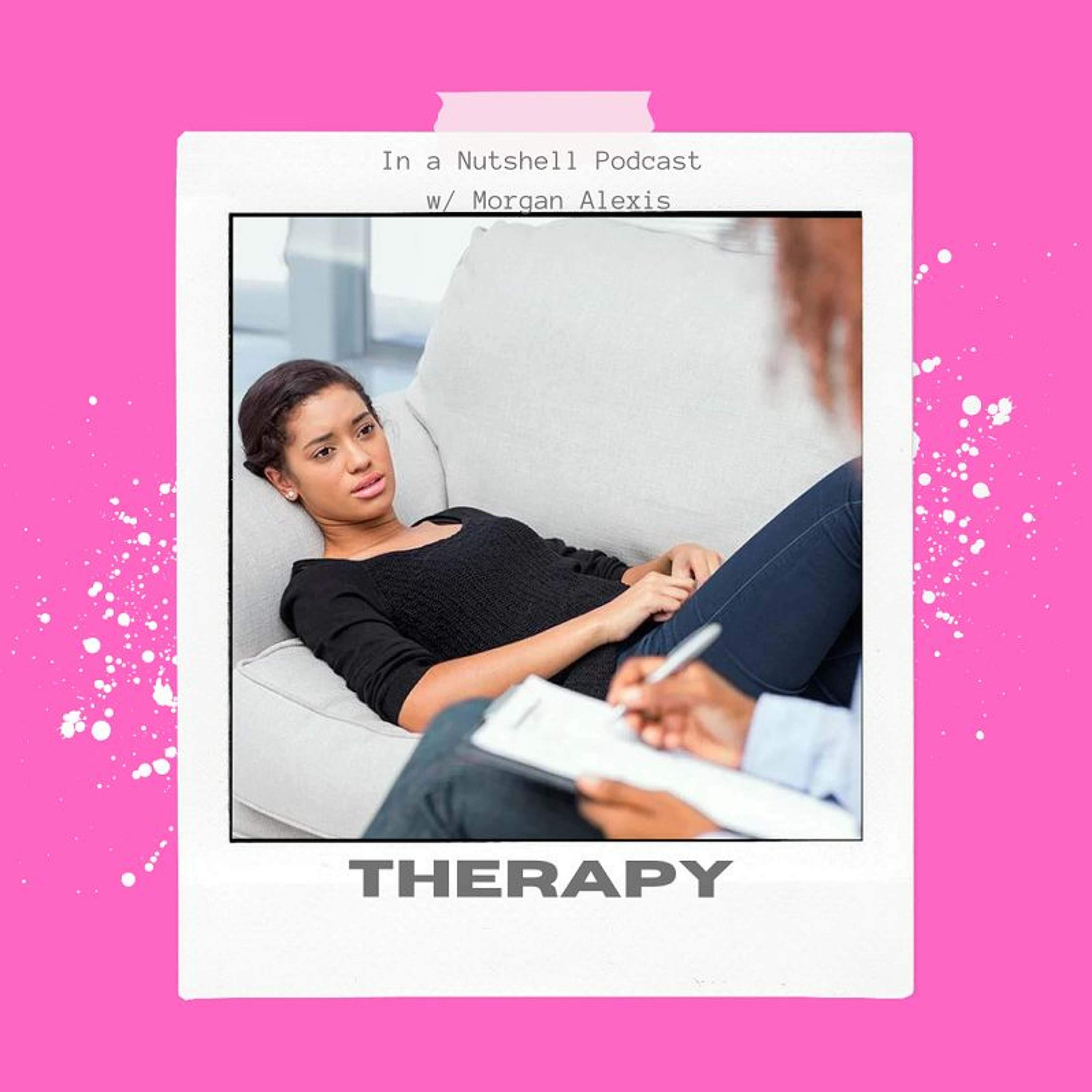 In a nutshell podcast w/ Morgan Alexis - Therapy