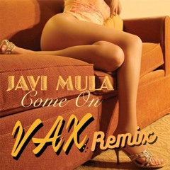 Come On [VAX Remix] - Javi Mula