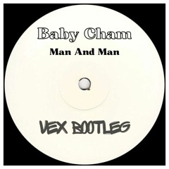 Baby Cham - Man & Man (Vex Bootleg) FREE DOWNLOAD