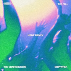 the chainsmokers & ship wrek - the fall [HEDZ remix]