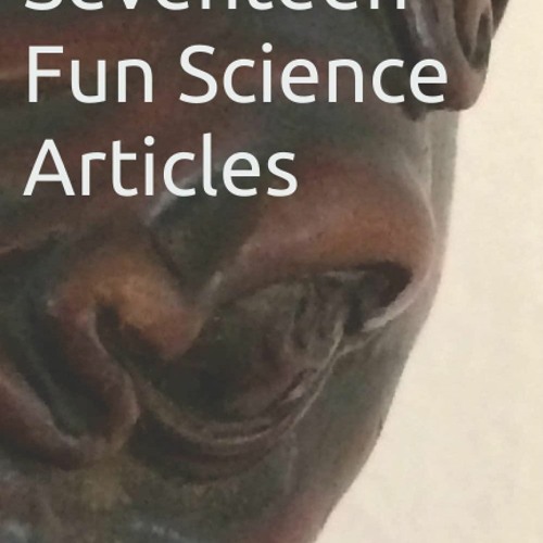 [PDF READ ONLINE] Seventeen Fun Science Articles: Reprinted with permission from