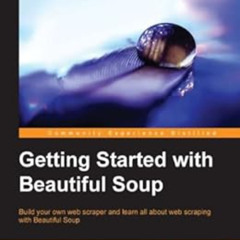 [FREE] KINDLE 📃 Getting Started with Beautiful Soup by Vineeth G. Nair KINDLE PDF EB